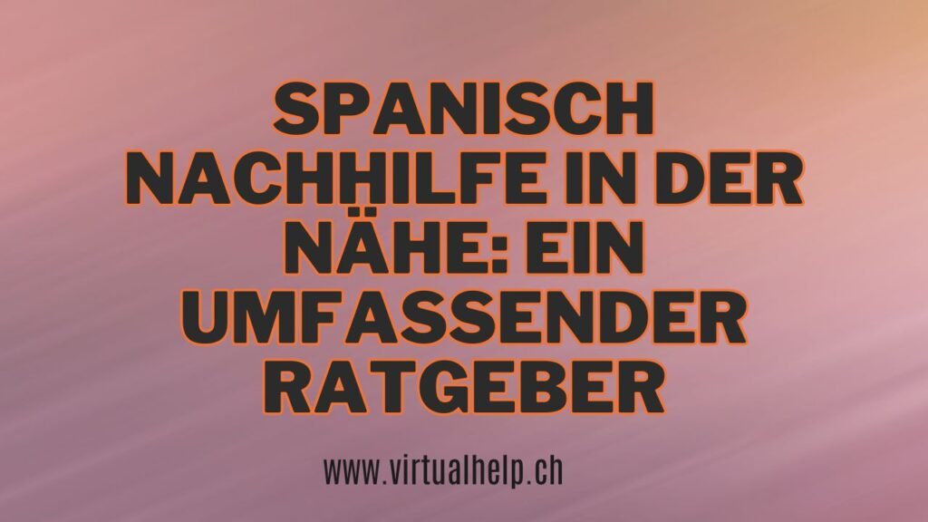 Spanisch Nachhilfe in der nähe: Ein umfassender Ratgeber 1 Das Bild zeigt einen Textüberzug auf einem Farbverlaufshintergrund von Lila zu Orange. Der Text lautet auf Deutsch: “SPANISCH NACHHILFE IN DER NÄHE: EIN UMFASSENDER RATGEBER” und darunter befindet sich die Webadresse “www.virtualhelp.ch”. Es dient wahrscheinlich als Werbung oder Titelbild für Ressourcen im Zusammenhang mit Spanischnachhilfediensten.