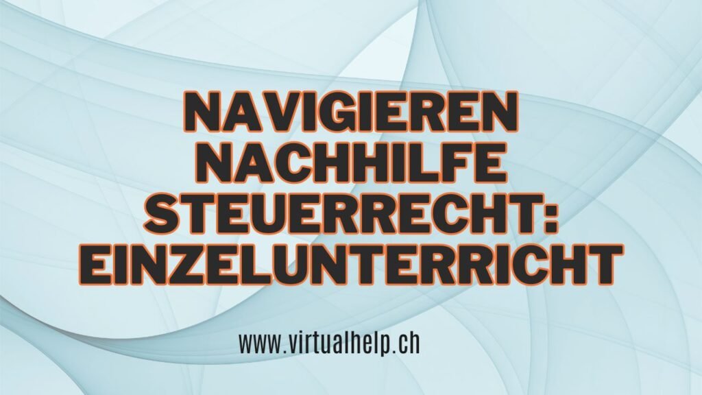 Navigieren nachhilfe steuerrecht: Einzelunterricht 1 Alt-Text: Banner mit der Aufschrift “NAVIGIEREN NACHHILFE STEUERRECHT: EINZELUNTERRICHT” vor einem abstrakten Hintergrund mit fließenden Linien in Blau- und Weißtönen, darunter die Webseite “www.virtualhelp.ch”.