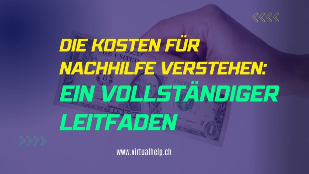 Die Kosten für Nachhilfe verstehen: Ein vollständiger Leitfaden 1 Alt-Text: “Grafik mit Textoverlay auf Deutsch, ‘DIE KOSTEN FÜR NACHHILFE VERSTEHEN: EIN VOLLSTÄNDIGER LEITFADEN’, vor einem Hintergrund, der Geldscheine andeutet, und der URL ‘www.virtualhelp.ch’ unten.”